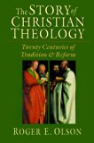 By Roger E. Olson - The Story of Christian Theology: Twenty Centuries of Tradition & Reform (4/15/99)