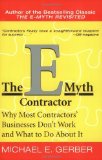 By Michael E. Gerber - The E-Myth Contractor: Why Most Contractors' Businesses Don't Work and What to Do About It (5/18/03)