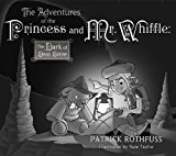 By Patrick Rothfuss - The Adventures of the Princess and Mr. Whiffle: The Dark of Deep Below (Deluxe) (10/31/13)