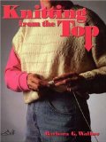 By Barbara G. Walker - Knitting from the Top (Reprint) (1/16/96)