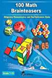 By Zbigniew Romanowicz - 100 Math Brainteasers (Grade 7, 8, 9, 10). Arithmetic, Algebra and Geometry Brain Teasers, Puzzles, Games and Problems with Solutions: Math olympiad contest problems for elementary and middle schools (10.1.2012)