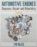 By Tim Gilles - Automotive Engines: Diagnosis, Repair and Rebuilding (6th Edition) (1/16/10)