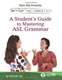 By Michelle Jay - Don't Just "Sign..". Communicate!: A Student's Guide to Mastering ASL Grammar (6.1.2011)