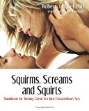 By Phd Rubel - Squirms, Screams and Squirts: Now You Can Turn Great Sex Into Extaordinary Sex: A Guide to Advanced Sexual Play (Advanced Sexual Studies) (1st Edition)