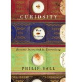 By Philip Ball - Curiosity: How Science Became Interested in Everything (1st Edition) (9/18/13)