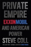 By Steve Coll - Private Empire: ExxonMobil and American Power (4/15/12)