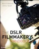 By Barry Andersson - The DSLR Filmmaker's Handbook: Real-World Production Techniques (1st Edition) (12.4.2011)