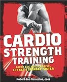 By Robert Dos Remedios - Men's Health Cardio Strength Training: Torch Fat, Build Muscle, and Get Stronger Faster (1st Edition)