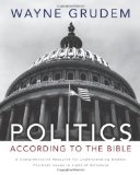 By Wayne Grudem - Politics - According to the Bible: A Comprehensive Resource for Understanding Modern Political Issues in Light of Scripture (8.4.2010)