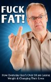 Fuck Fat! How Everyday Guy's Over 50 are Losing Weight & Changing Their Lives