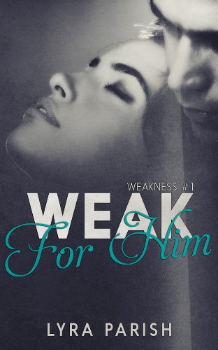 Weak for Him (Weakness Book 1)