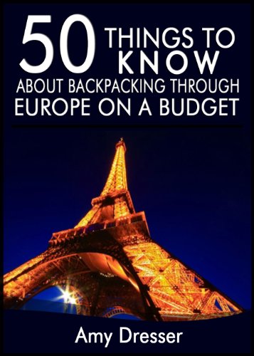 50 Things to Know About Backpacking Through Europe on a Budget: Simple Tips and Tricks to Save You Time and Money