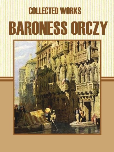 Collected Works of Baroness Orczy