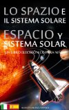 LO SPAZIO e IL SISTEMA SOLARE / ESPACIO y SISTEMA SOLAR - Bilingüe Italiano / Español - Un Libro Electrónico para Niños (Libro per Bambini - Bilingue Italiano / Spagnolo nº 1) (Spanish Edition)