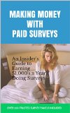 Making Money with Paid Surveys: An Insider's Guide to Making $1,000's a Year Doing Surveys