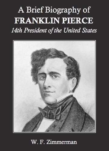 A Brief Biography of Franklin Pierce, 14th President of the United States (Annotated)