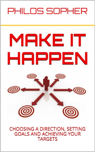 MAKE IT HAPPEN: How to Choose a Direction, Set Goals and Achieve Targets