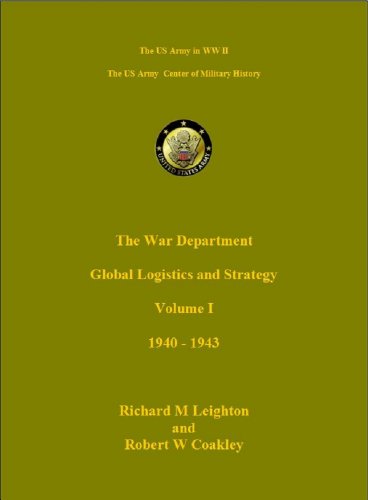Global Logistics and Strategy Vol I 1940 - 1943 (US Army Green Books)