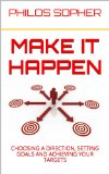 MAKE IT HAPPEN: How to Choose a Direction, Set Goals and Achieve Targets