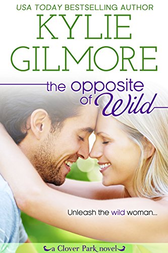 The Opposite of Wild (Clover Park, Book 1)