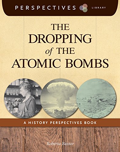 The Dropping of the Atomic Bombs: A History Perspectives Book (Perspectives Library)