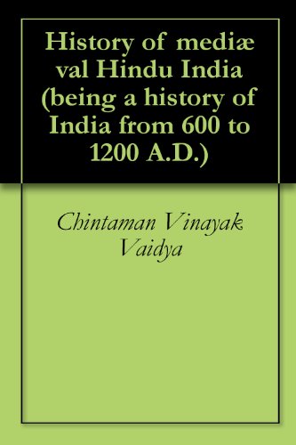 History of mediæval Hindu India (being a history of India from 600 to 1200 A.D.)