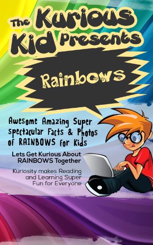 Children's book about  Rainbows (kids books age 3 to 6)Illustrated kids eBooks 3-8(Early learning ) Kurious Kids Funny Bedtime kids story / Beginner Readers Non-Fiction about Rainbows