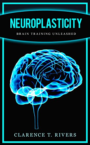 Neuroplasticity: Master the Art of Neuroplasticity and Brain Training (Healthy Brain Function, Memory Improvement) (Neuroplasticity, Brain Plasticity, ... Healthy Brain Function, Memory Improvement)