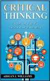 Critical Thinking: Decision Making with Smarter Intuition and Logic! (Critical Thinking, Decision Making, Logic, Intuition)