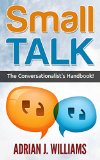 Small Talk: The Conversationalist's Guide to Making Small Talk! (Small Talk, Conversation Skills, Public Speaking, Social Skills, Social Anxiety, Introvert)