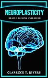 Neuroplasticity: Master the Art of Neuroplasticity and Brain Training (Healthy Brain Function, Memory Improvement) (Neuroplasticity, Brain Plasticity, ... Healthy Brain Function, Memory Improvement)
