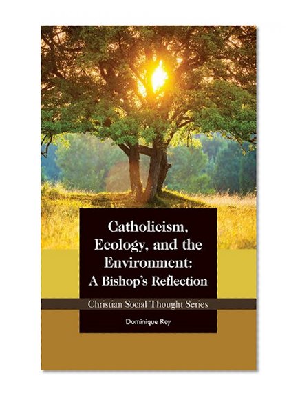Catholicism, Ecology, and the Environment: A Bishop's Reflection