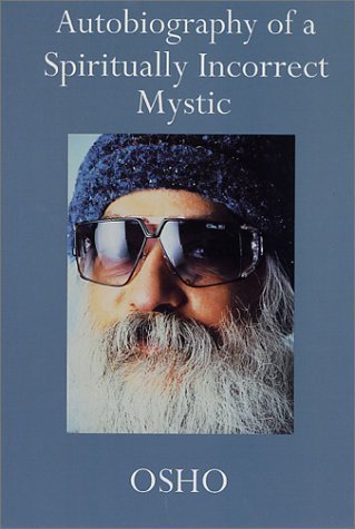 Autobiography of a Spiritually Incorrect Mystic by Osho (2001) Paperback