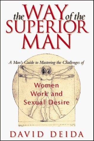 The Way of the Superior Man : A Spiritual Guide to Mastering the Challenges of Women, Work, and Sexual Desire by David Deida (1997) Hardcover