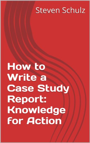 How to Write a Case Study Report: Knowledge for Action