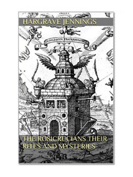 THE ROSICRUCIANS Their Rites and Mysteries [1870]