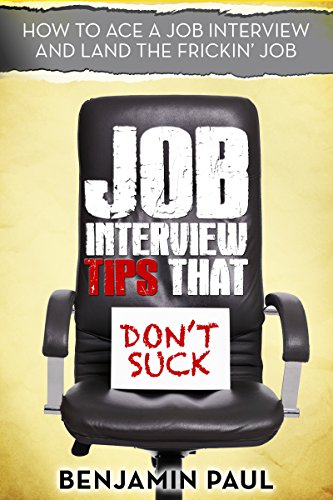 Job Interview Tips That Don't Suck - How to Ace a Job Interview (and Land the Frickin' Job)