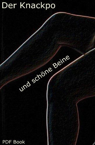 Der Knackpo und schÃ¶ne Beine (German Edition)