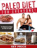 Paleo Diet: For Everyone! The Ultimate Lose Weight And Paleo Diet Guide. (Paleo Recipes, Profession Cooking, Special Condition Diets, Paleo Made Simple)