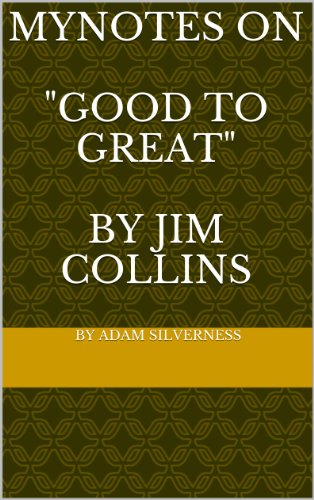 MyNotes on "Good to Great: Why Some Companies Make the Leap and Others Don't" by Jim Collins
