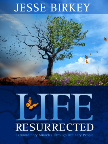 Life Resurrected:  Extraordinary Miracles Through Ordinary People