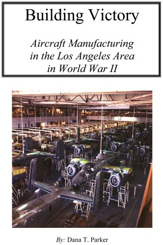 Building Victory: Aircraft Manufacturing in the Los Angeles Area in World War II
