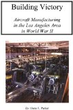 Building Victory: Aircraft Manufacturing in the Los Angeles Area in World War II