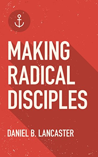 Making Radical Disciples: Multiply Disciples in a Discipleship Movement Using 10 Proven Reproducible Bible Studies (Follow Jesus Training)