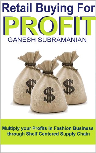 Retail Buying For Profit - Multiply your Profits in Fashion Business through Shelf Centered Supply Chain