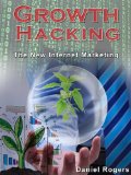 Growth Hacking: The New Internet Marketing (How To Build Virality Into Your Business) (The Ultimate eBook Series To Get Massive Internet Marketing Success 3)