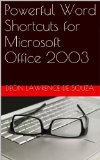 Powerful Word Shortcuts for Microsoft Office 2003 (Powerful Word and Excel Shortcuts for Microsoft Office 2003 Book 1)