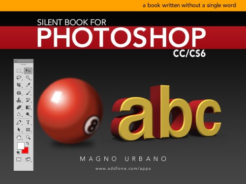Silent Book for Photoshop CC & CS6 (Learn how to use Photoshop by Pictures): A book written without a single word