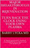 Major Breakthrough In Rejuvenation Turn Back The Clock Using Your Own Plasma: Dr. Barry Lycka And Dr. Charles E. Crutchfield III Discuss the A to Z of ... World's Leading Cosmetic Surgeons Book 2)