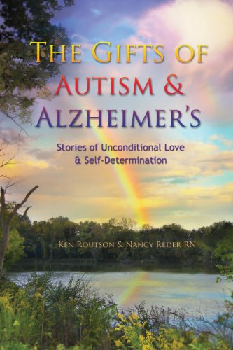 The Gifts of Autism & Alzheimer's: Stories of Unconditional Love & Self-Determination